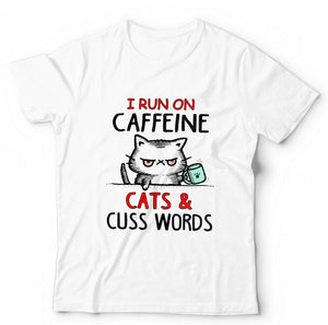 I Run on Caffeine Cats And Cuss Words Tshirt Unisex