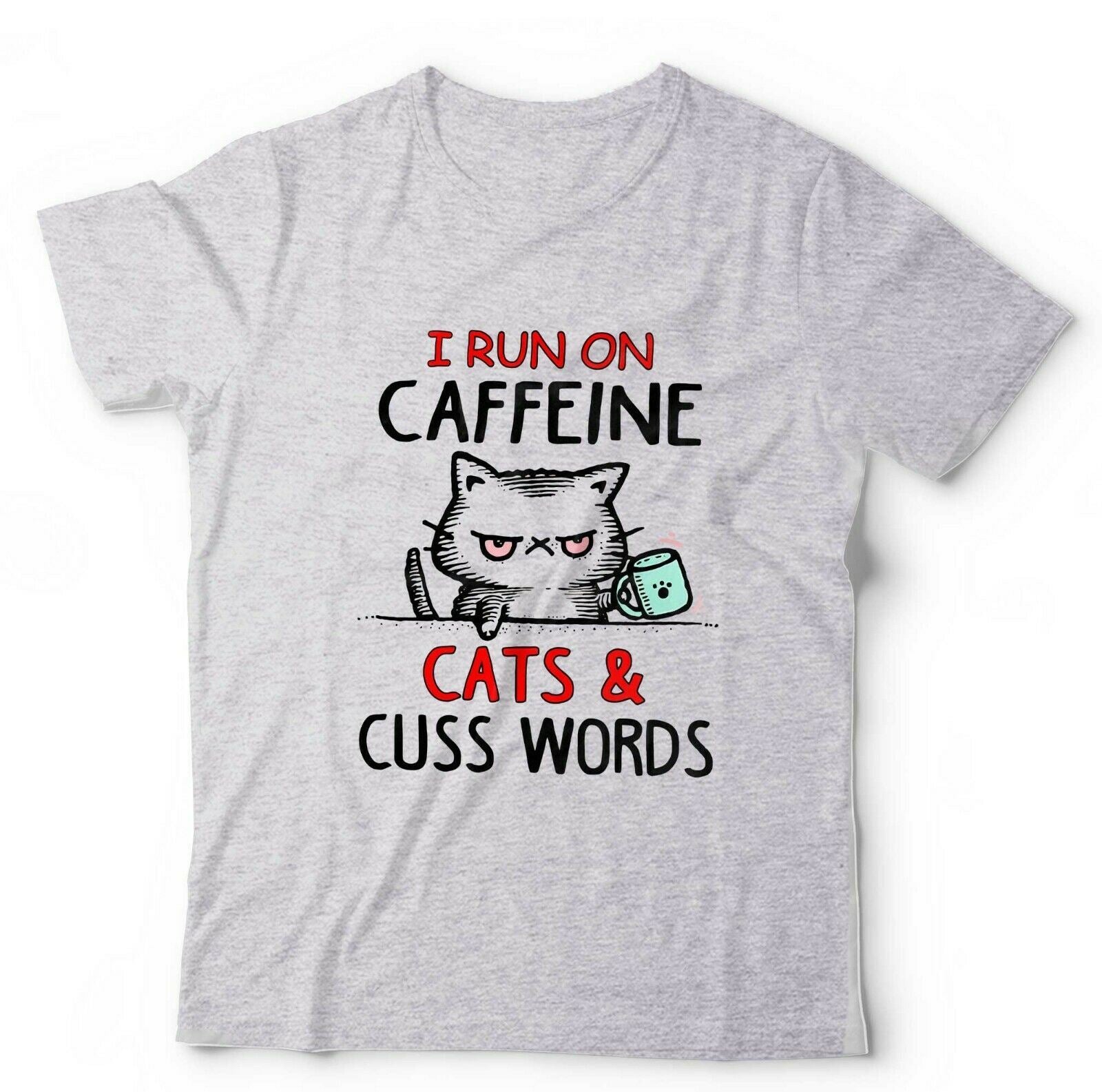 I Run on Caffeine Cats And Cuss Words Tshirt Unisex