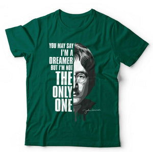 You May Say I'm A Dreamer Unisex Tshirt