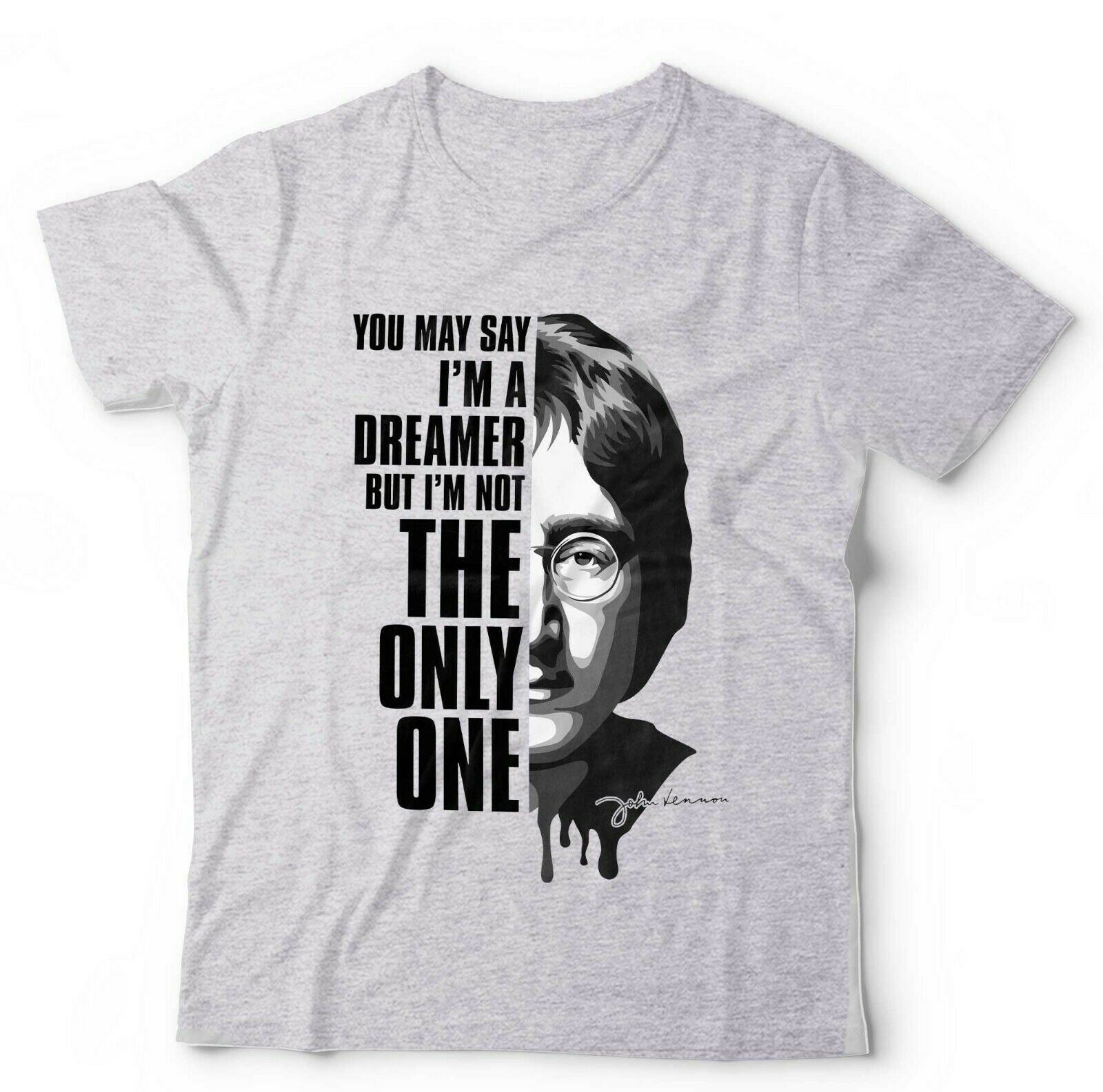 You May Say I'm A Dreamer Unisex Tshirt