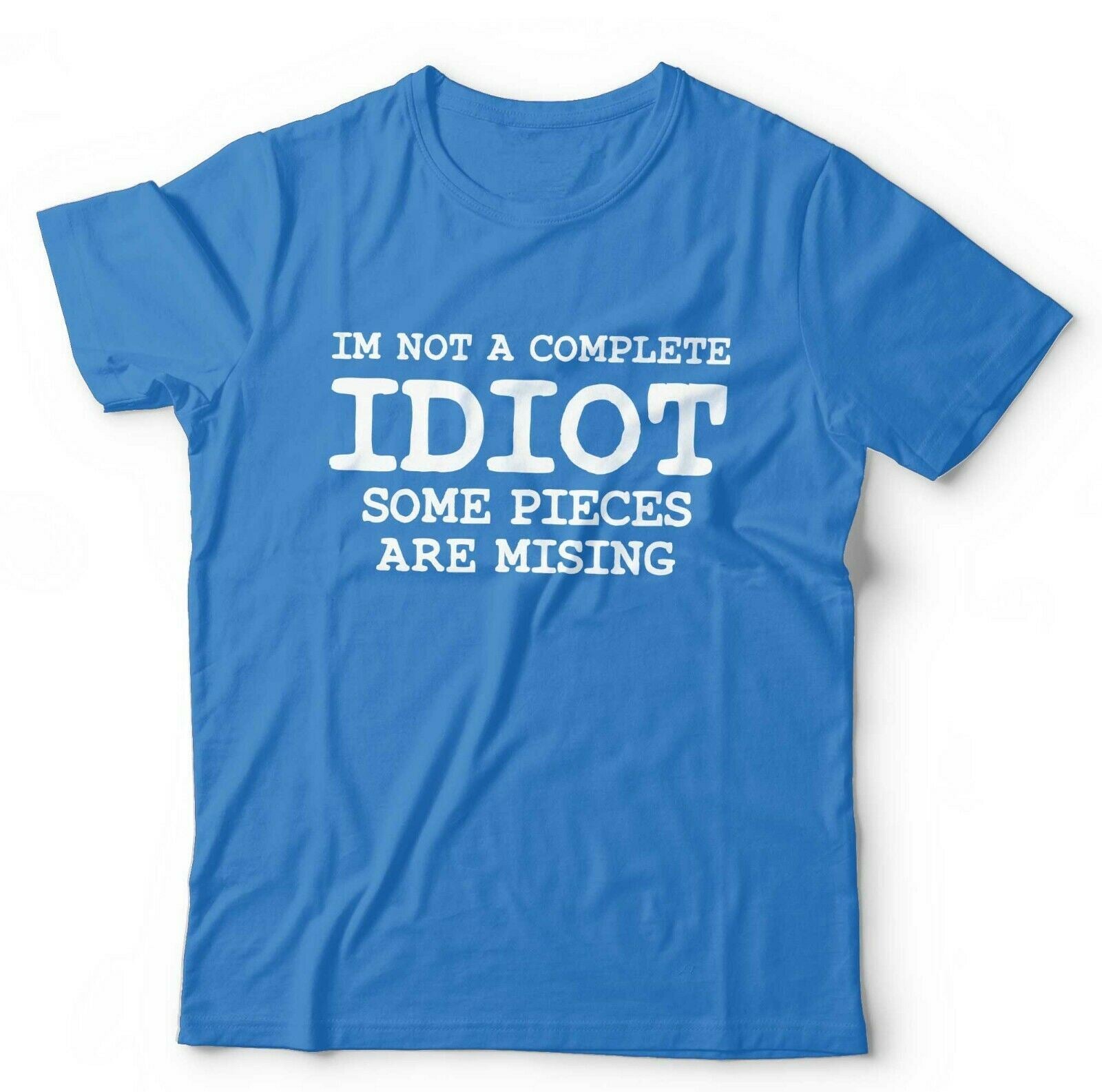 I'm Not A Complete Idiot Some Pieces Are Missing Tshirt Unisex
