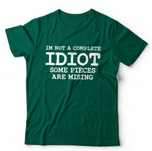 I'm Not A Complete Idiot Some Pieces Are Missing Tshirt Unisex