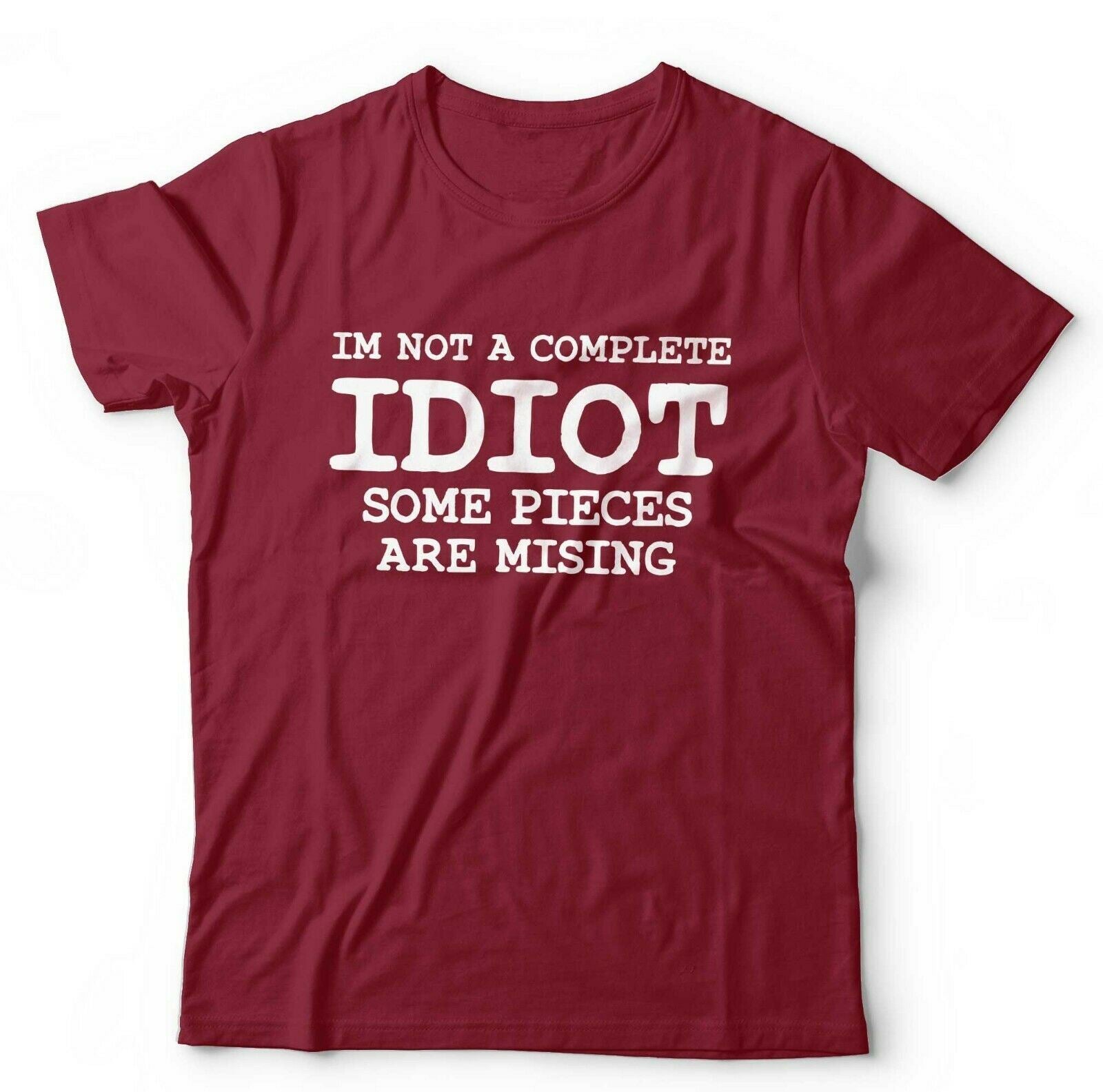 I'm Not A Complete Idiot Some Pieces Are Missing Tshirt Unisex
