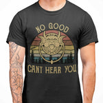 No Good Can't Hear You Tshirt Unisex & Kids