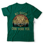 No Good Can't Hear You Tshirt Unisex & Kids