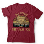 No Good Can't Hear You Tshirt Unisex & Kids