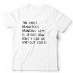 The Most Dangerous Drinking Game Tshirt Unisex