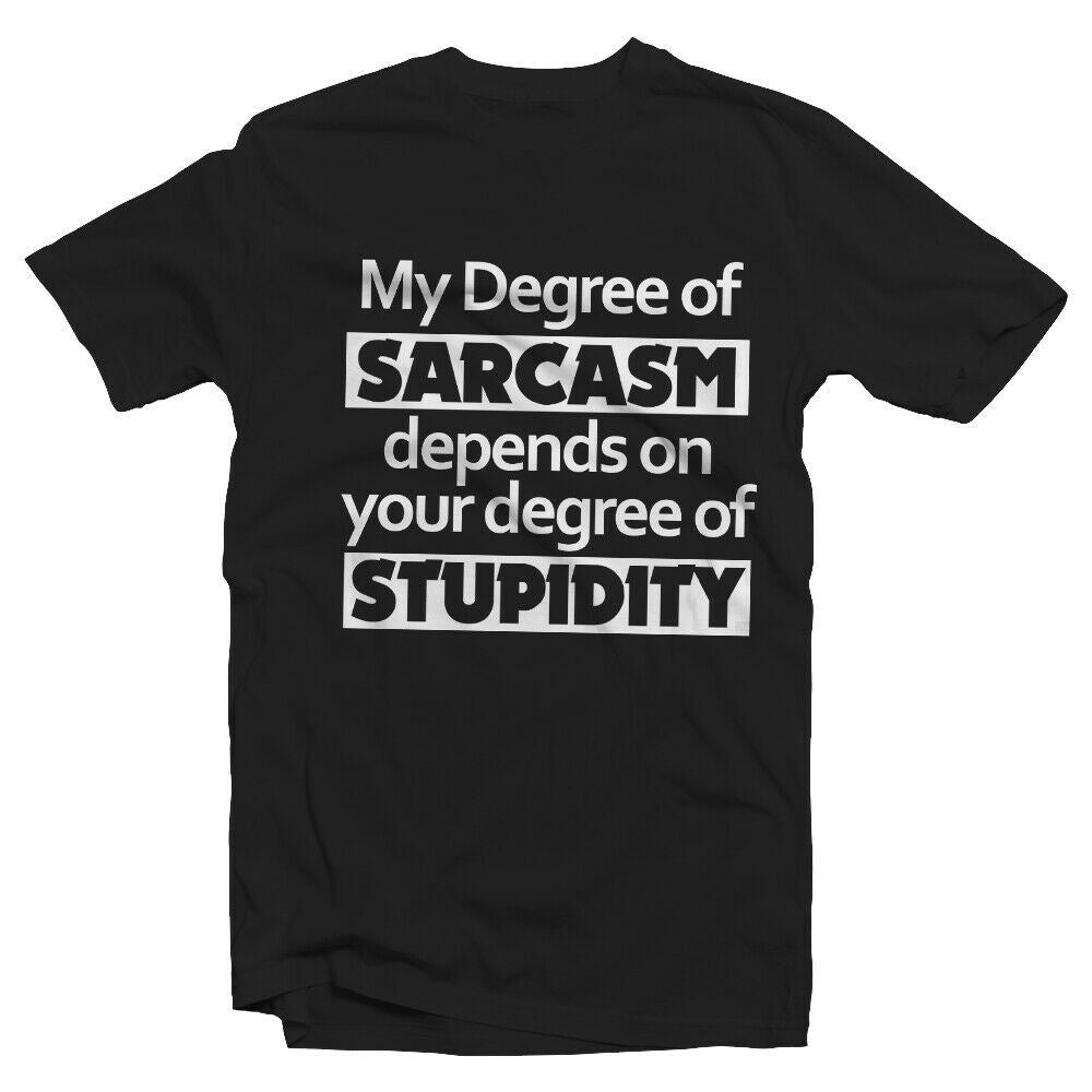 My Degree of Sarcasm Depends on Your Level Of Stupidity T-shirt
