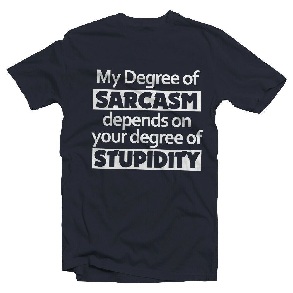 My Degree of Sarcasm Depends on Your Level Of Stupidity T-shirt