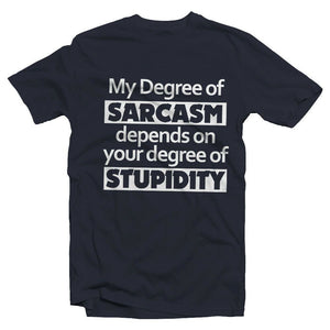 My Degree of Sarcasm Depends on Your Level Of Stupidity T-shirt