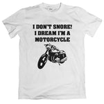 I Don't Snore, I Dream I'm A Motorcycle Tshirt Unisex - Funny