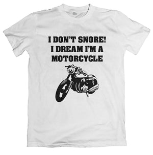 I Don't Snore, I Dream I'm A Motorcycle Tshirt Unisex - Funny