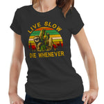 Live Slow Die Whenever Tshirt Fitted Ladies