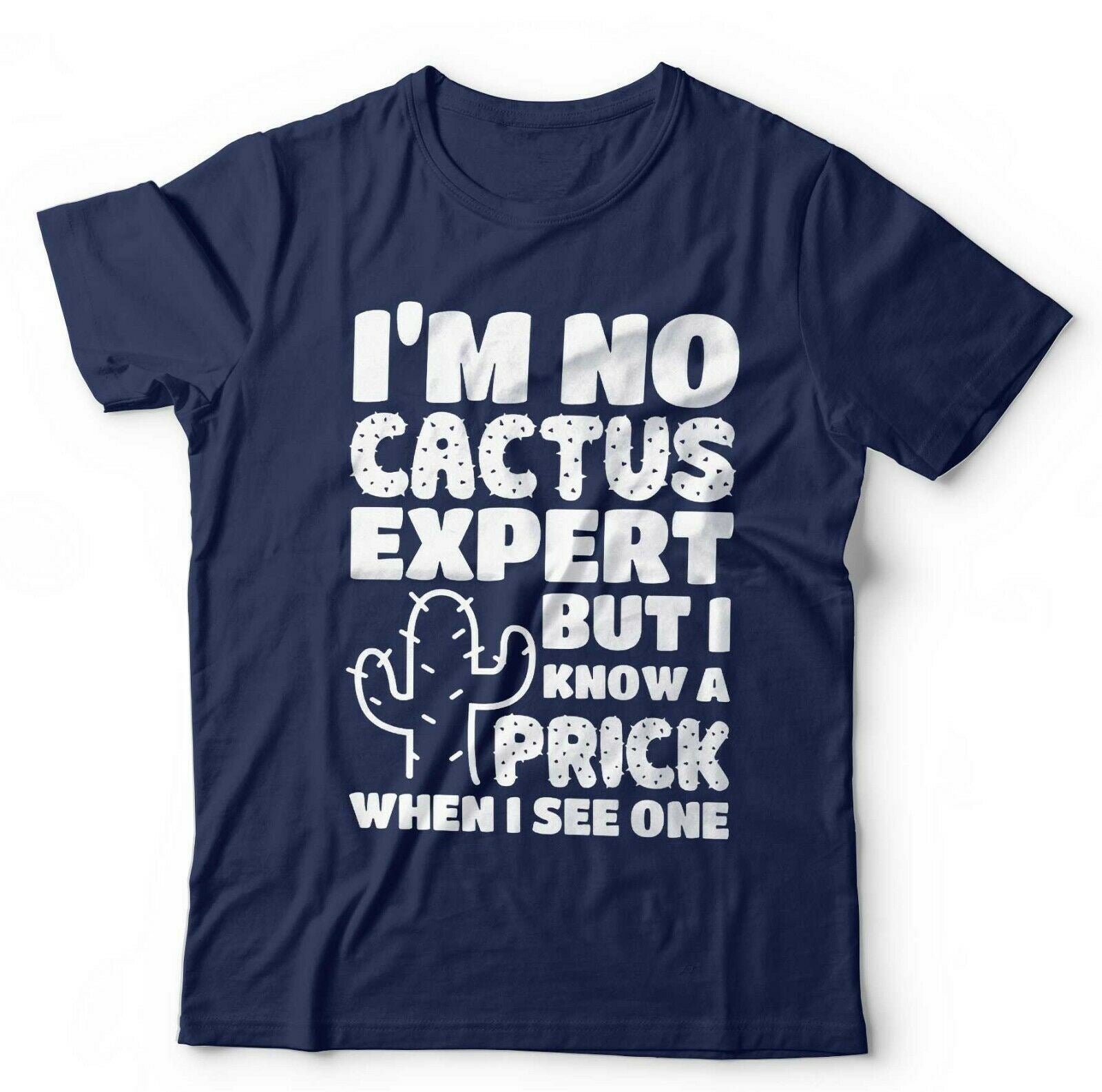 Im No Cactus Expert But I Know A Prick When I See One T shirt Unisex