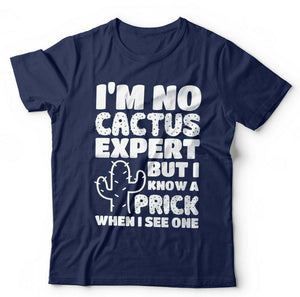 Im No Cactus Expert But I Know A Prick When I See One T shirt Unisex