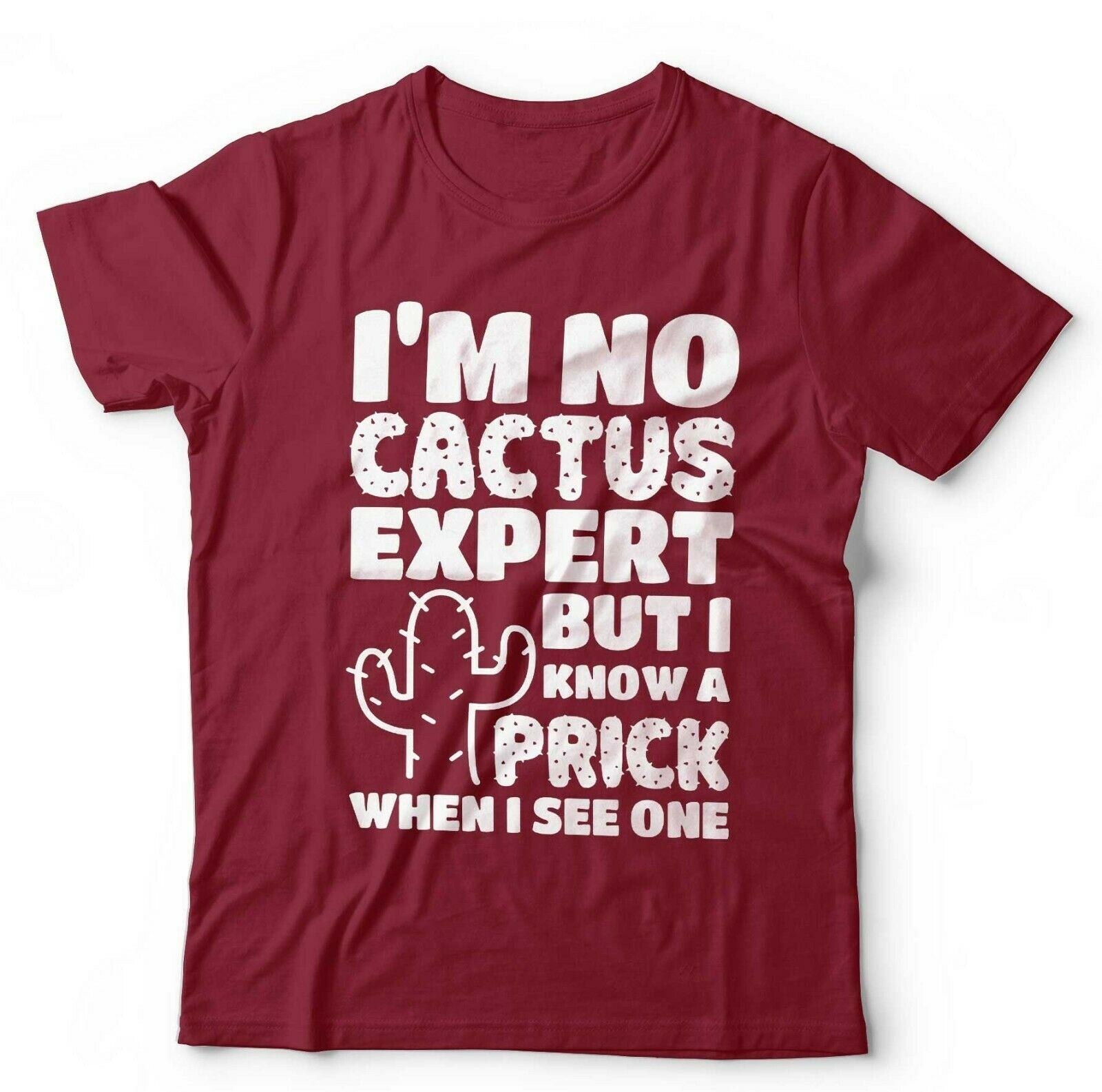 Im No Cactus Expert But I Know A Prick When I See One T shirt Unisex