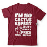 Im No Cactus Expert But I Know A Prick When I See One T shirt Unisex