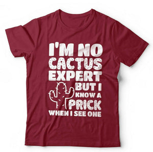Im No Cactus Expert But I Know A Prick When I See One T shirt Unisex