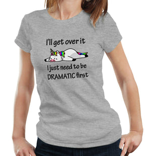 I'll Get Over It UNICORN Tshirt Fitted Ladies