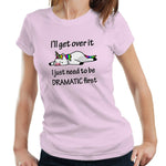 I'll Get Over It UNICORN Tshirt Fitted Ladies