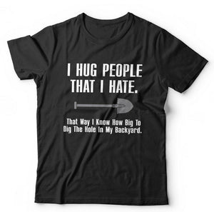 I Hug People That I Hate Tshirt Unisex
