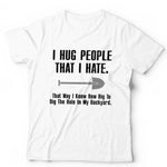 I Hug People That I Hate Tshirt Unisex