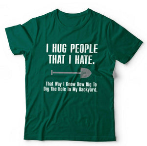 I Hug People That I Hate Tshirt Unisex
