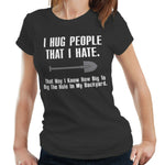 I Hug People That I Hate Tshirt Fitted Ladies