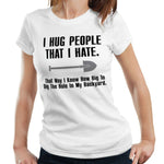 I Hug People That I Hate Tshirt Fitted Ladies