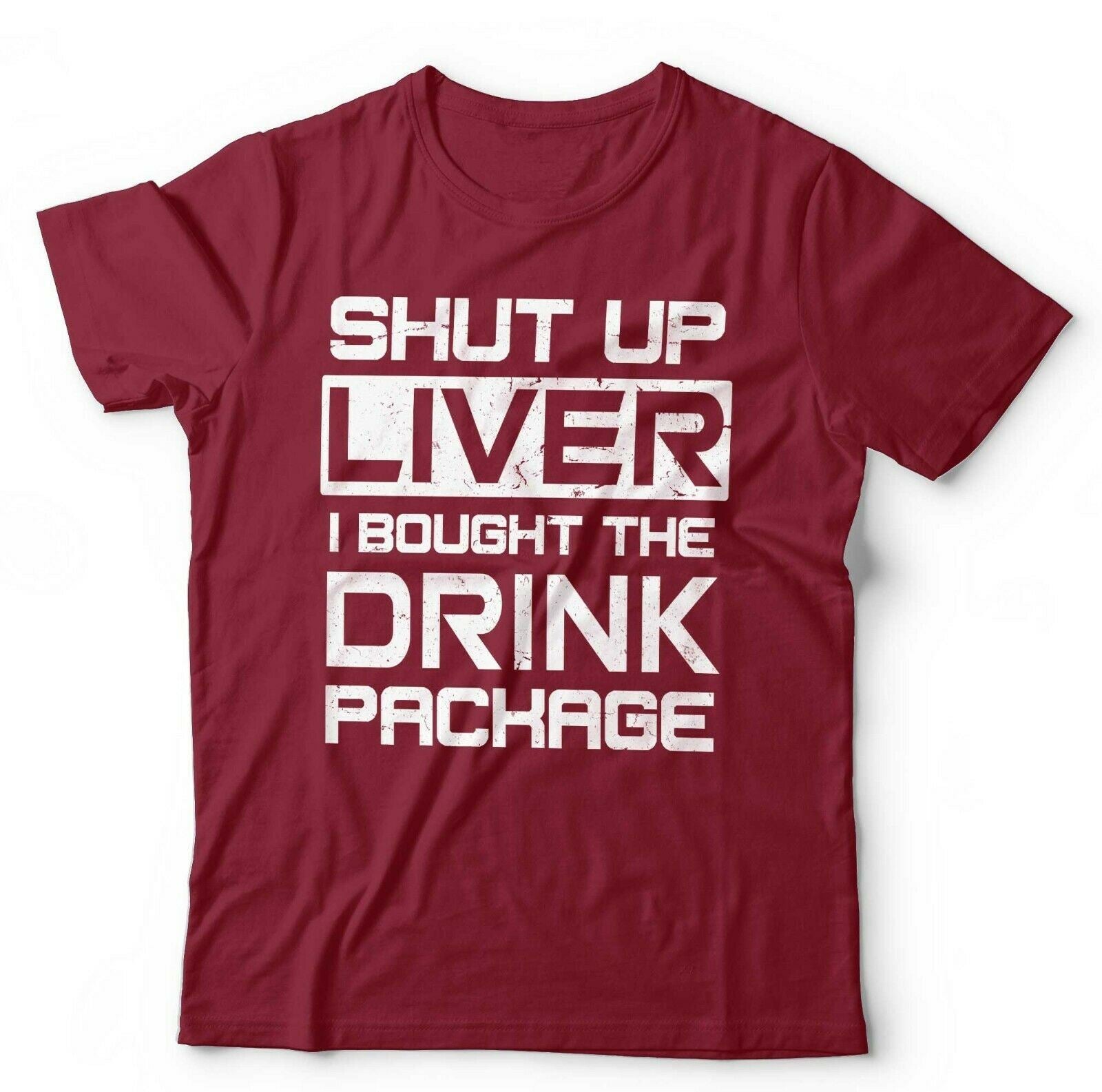 Shut Up Liver I Bought The Drinks Package Tshirt Unisex