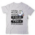 Unless I'm Sitting On Your Face Tshirt Unisex