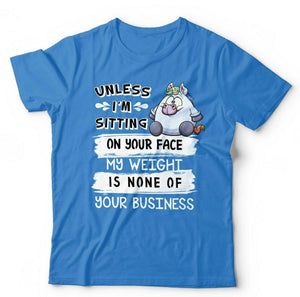 Unless I'm Sitting On Your Face Tshirt Unisex