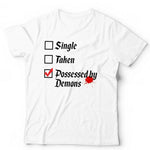 Single, Taken, Possessed By Demons Tshirt Unisex