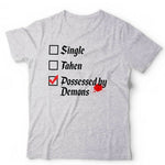 Single, Taken, Possessed By Demons Tshirt Unisex