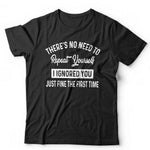 There's No Need To Repeat Yourself Tshirt Unisex & Kids