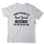 There's No Need To Repeat Yourself Tshirt Unisex & Kids