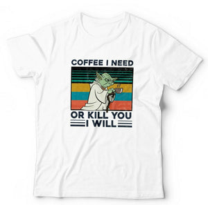 Coffee i Need, Or Kill You I Will Tshirt Unisex & Kids