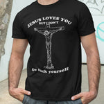 Jesus Loves You But I Don't Tshirt Unisex