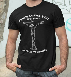 Jesus Loves You But I Don't Tshirt Unisex