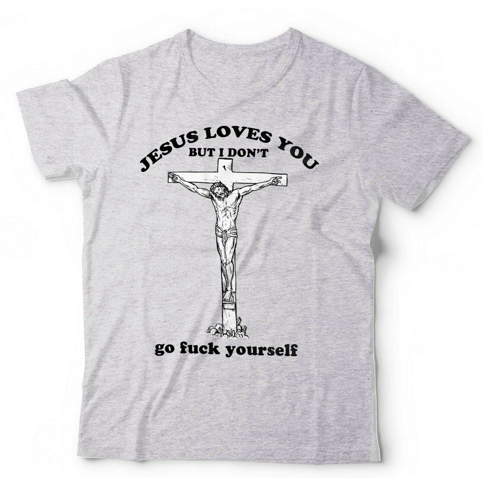 Jesus Loves You But I Don't Tshirt Unisex