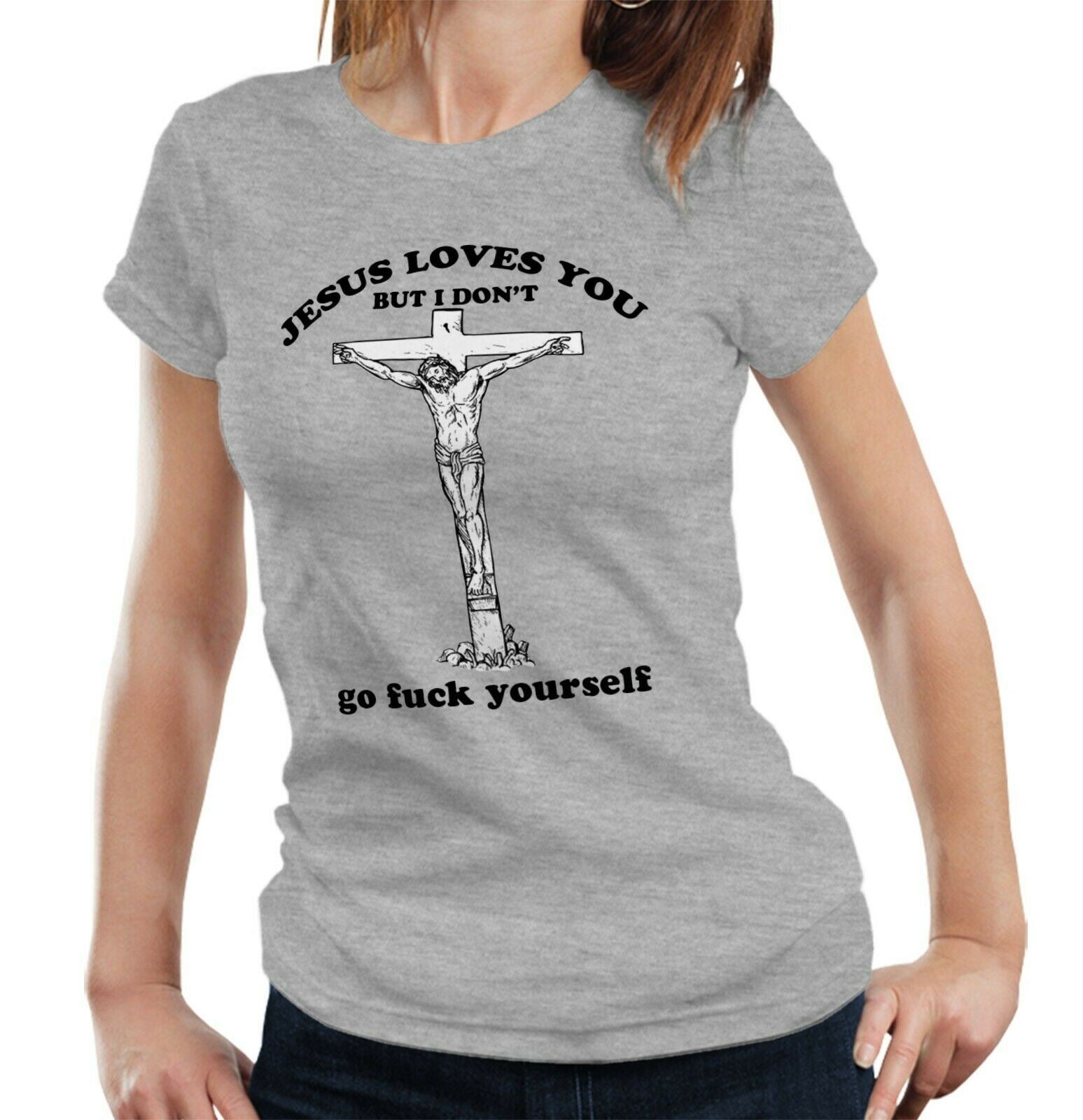 Jesus Loves You But I Don't Tshirt Fitted Ladies