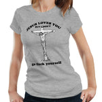 Jesus Loves You But I Don't Tshirt Fitted Ladies