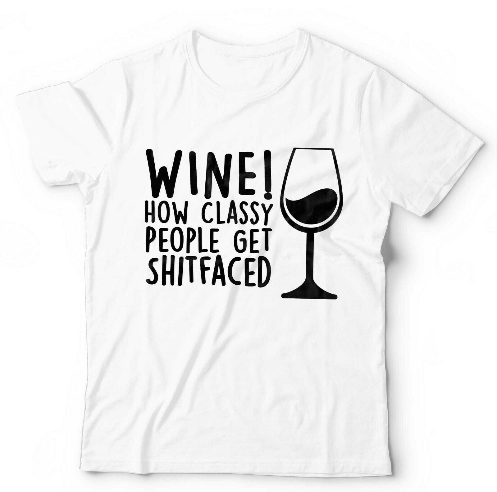 Wine! How Classy People Get S**tfaced Tshirt Unisex