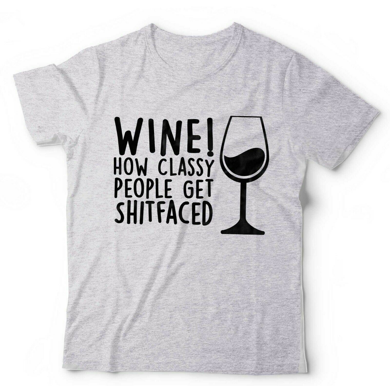 Wine! How Classy People Get S**tfaced Tshirt Unisex