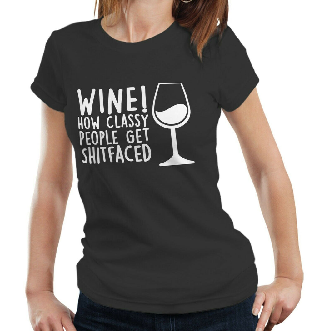 Wine! How Classy People Get S**tfaced Tshirt Fitted Ladies