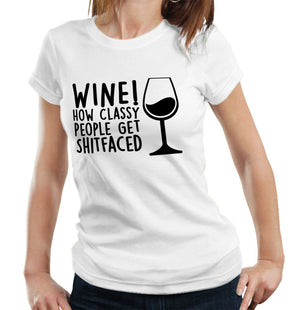 Wine! How Classy People Get S**tfaced Tshirt Fitted Ladies