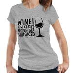 Wine! How Classy People Get S**tfaced Tshirt Fitted Ladies