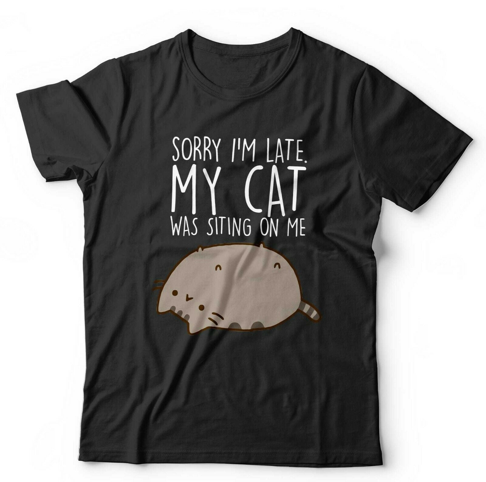 Sorry I'm Late. My Cat Was Sitting On Me Tshirt Unisex & Kids