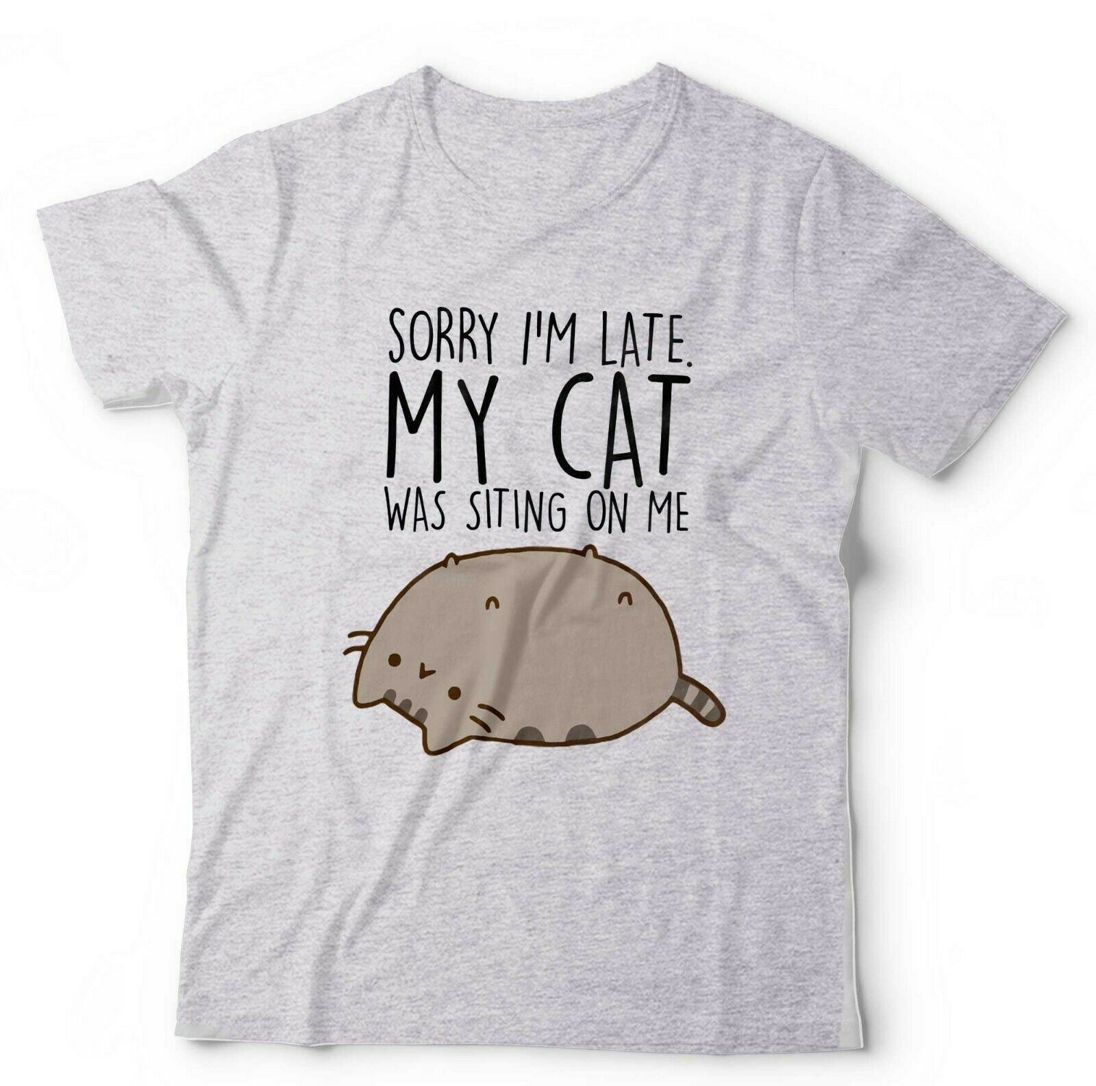 Sorry I'm Late. My Cat Was Sitting On Me Tshirt Unisex & Kids