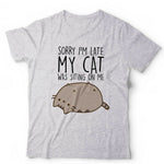 Sorry I'm Late. My Cat Was Sitting On Me Tshirt Unisex & Kids